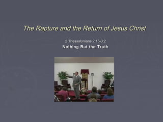 The Rapture and the Return of Jesus Christ
2 Thessalonians 2:15-3:2

Nothing But the Truth

 