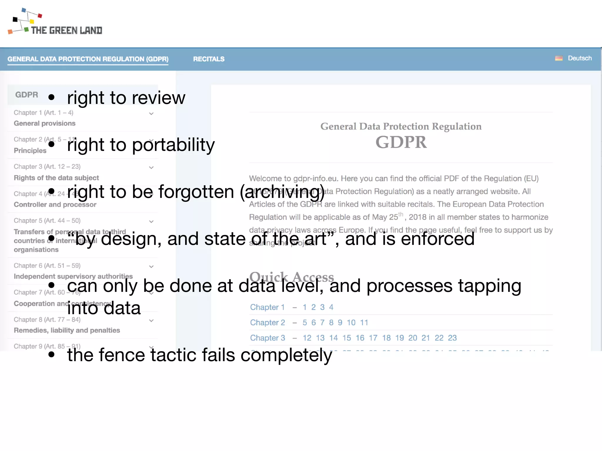 • right to review

• right to portability

• right to be forgotten (archiving)

• “by design, and state of the art”, and is enforced

• can only be done at data level, and processes tapping
into data

• the fence tactic fails completely
 