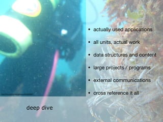 • actually used applications

• all units, actual work

• data structures and content

• large projects / programs

• external communications

• cross reference it all
deep dive
www.ﬂickr.com/photos/jphotos/5945632837/
 