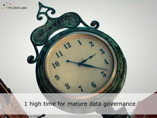 1 high time for mature data governance
www.ﬂickr.com/photos/31954002@N08/14811288593/
 