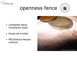 • complaints about
compliance costs

• house not in order

• PSI Directive Review
conﬁrms
openness fence
www.ﬂickr.com/pho...