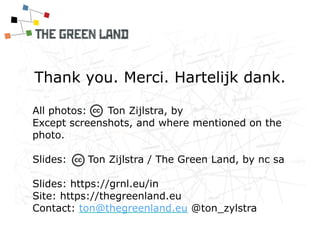Thank you. Merci. Hartelijk dank.
All photos: Ton Zijlstra, by 
Except screenshots, and where mentioned on the
photo.
Slid...