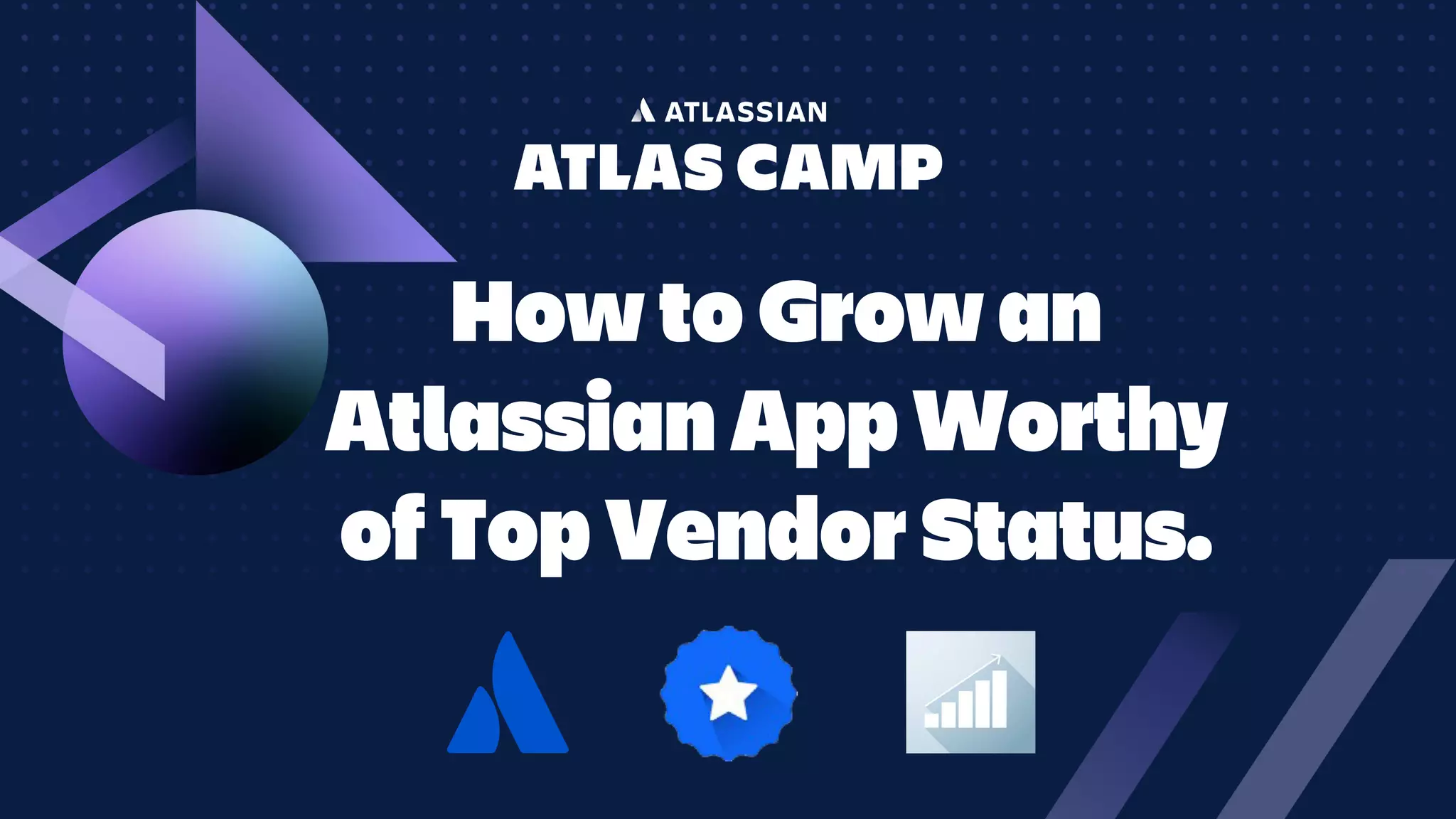 How to Grow an
Atlassian App Worthy
of Top Vendor Status.
 