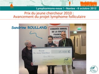 Prix du jeune chercheur 2010 :
Avancement du projet lymphome folliculaire

Sandrine ROULLAND
 