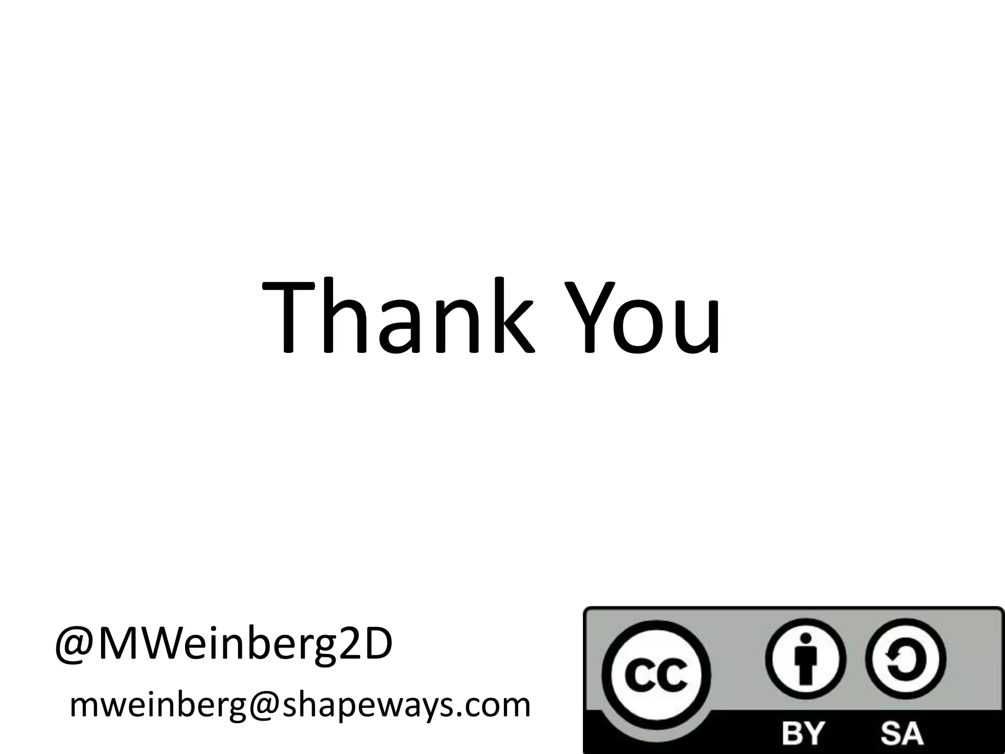 Thank You
@MWeinberg2D
mweinberg@shapeways.com