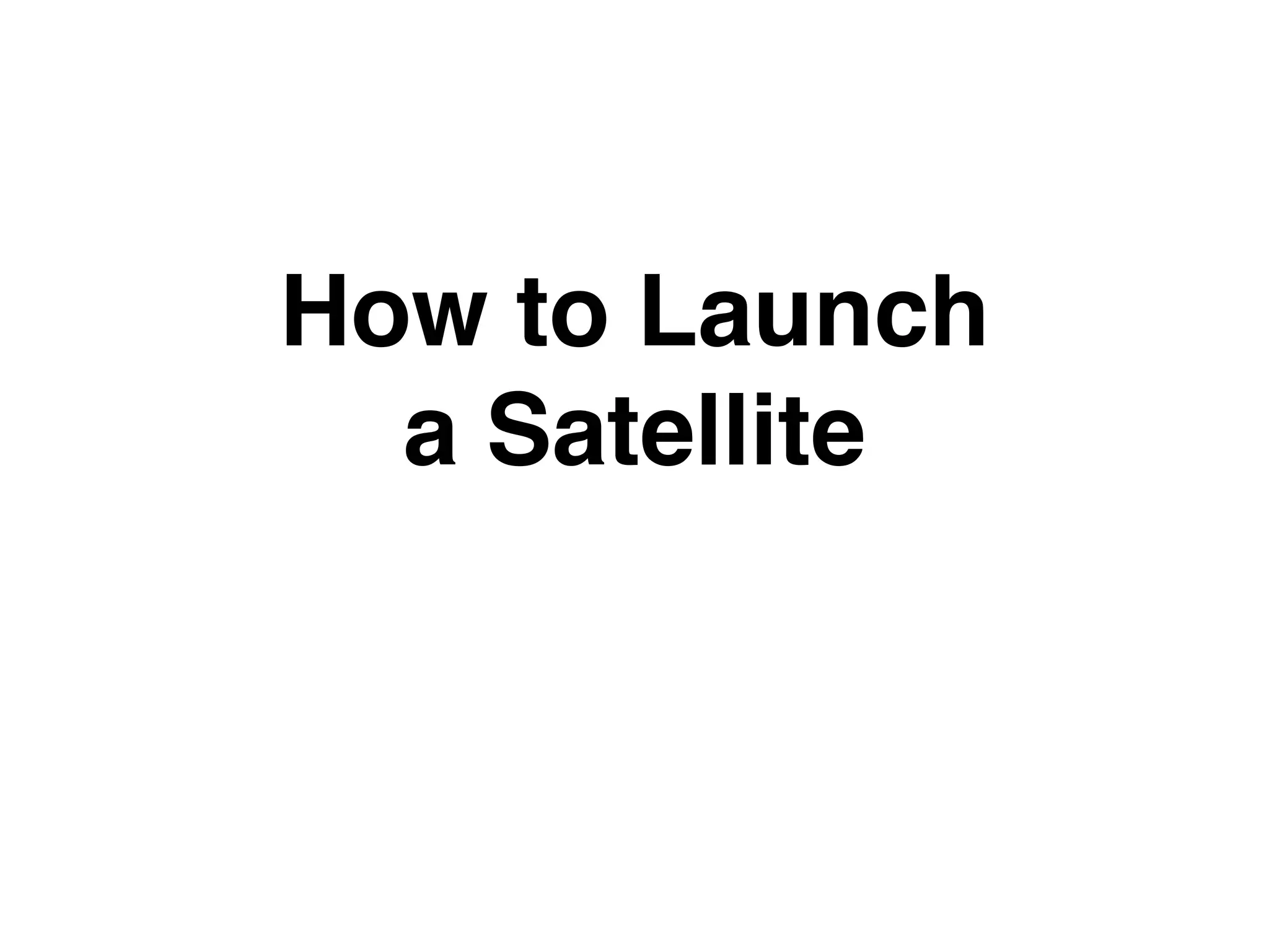 How to Launch
a Satellite