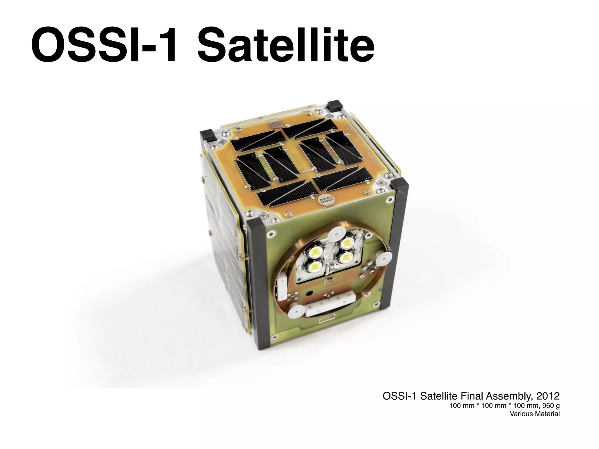 OSSI-1 Satellite
OSSI-1 Satellite Final Assembly, 2012
100 mm * 100 mm * 100 mm, 960 g
Various Material