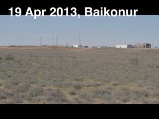 19 Apr 2013, Baikonur
 