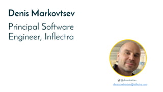 Denis Markovtsev
Principal Software
Engineer, Inflectra
denis.markovtsev@inflectra.com
@dmarkovtsev
 