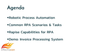 Agenda
Robotic Process Automation
Common RPA Scenarios & Tasks
Rapise Capabilities for RPA
Demo: Invoice Processing Sy...
