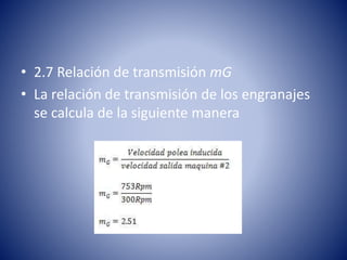 • 2.7 Relación de transmisión mG
• La relación de transmisión de los engranajes
se calcula de la siguiente manera
 
