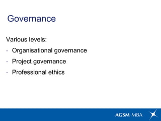 <ul><li>Various levels:  </li></ul><ul><li>Organisational governance  </li></ul><ul><li>Project governance  </li></ul><ul>...