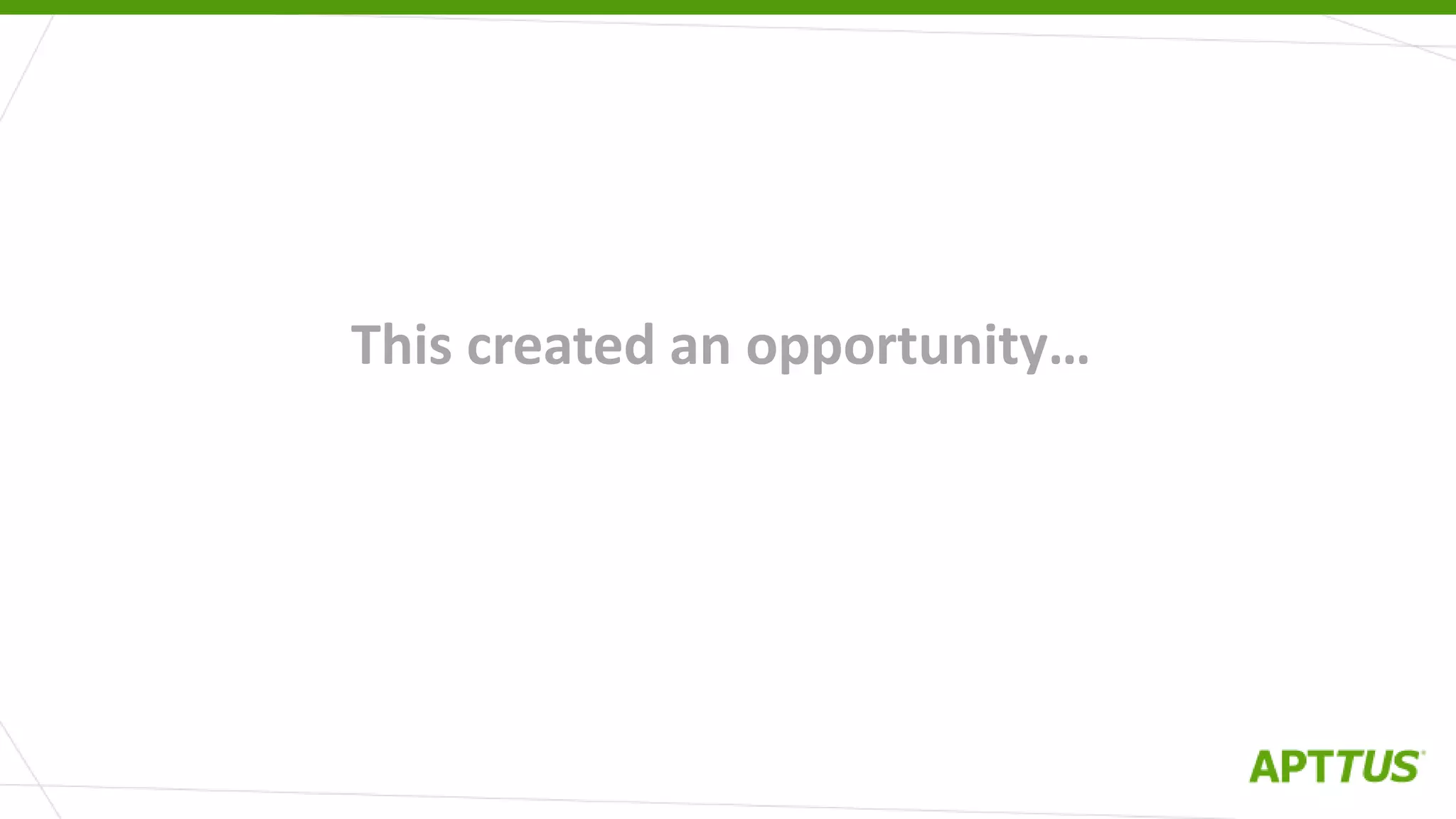 This created an opportunity…
 