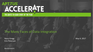 #AccelerateQTC
Nana Gregg
Erin Peterson
The Many Faces of Data Integration
May 4, 2017
 