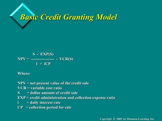 Copyright  2005 by Thomson Learning, Inc.
Basic Credit Granting Model
S - EXP(S)
NPV = ----------------- - VCR(S)
1 + iCP...