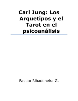 Carl Jung: Los
Arquetipos y el
Tarot en el
psicoanálisis
Fausto Ribadeneira G.
 