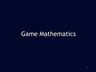 1
Game MathematicsGame Mathematics
 