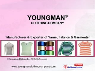 YOUNGMAN ® CLOTHING   COMPANY “ Manufacturer & Exporter of Yarns, Fabrics & Garments” 