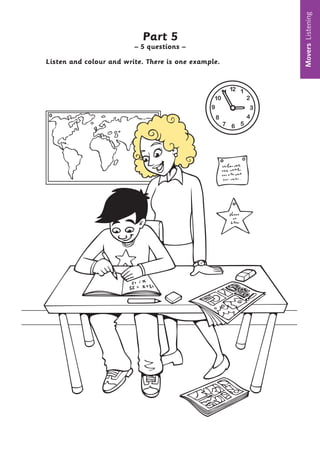 Movers
Listening
Part 5
– 5 questions –
Listen and colour and write. There is one example.
8
 