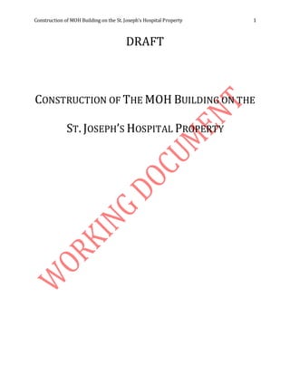 Construction of MOH Building on the St. Joseph’s Hospital Property 1
DRAFT
CONSTRUCTION OF THE MOH BUILDING ON THE
ST. JOSEPH’S HOSPITAL PROPERTY
 