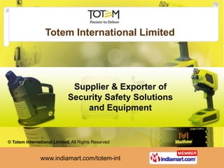 Totem International Limited




                              Supplier & Exporter of
                             Security Safety Solutions
                                 and Equipment


© Totem International Limited, All Rights Reserved


                www.indiamart.com/totem-int
 