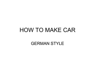 HOW TO MAKE CAR GERMAN STYLE 