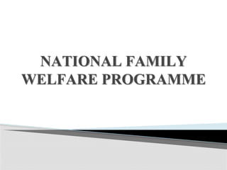 NATIONAL FAMILY
WELFARE PROGRAMME
 