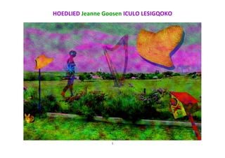 1
HOEDLIED Jeanne Goosen ICULO LESIGQOKO
 