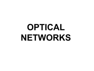 OPTICAL
NETWORKS
 