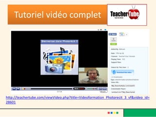 Tutoriel vidéo complet




http://teachertube.com/viewVideo.php?title=Videoformation_Photorecit_3_vf&video_id=
28601
 