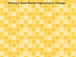 Making A Good Market Segmentation Strategy 
 