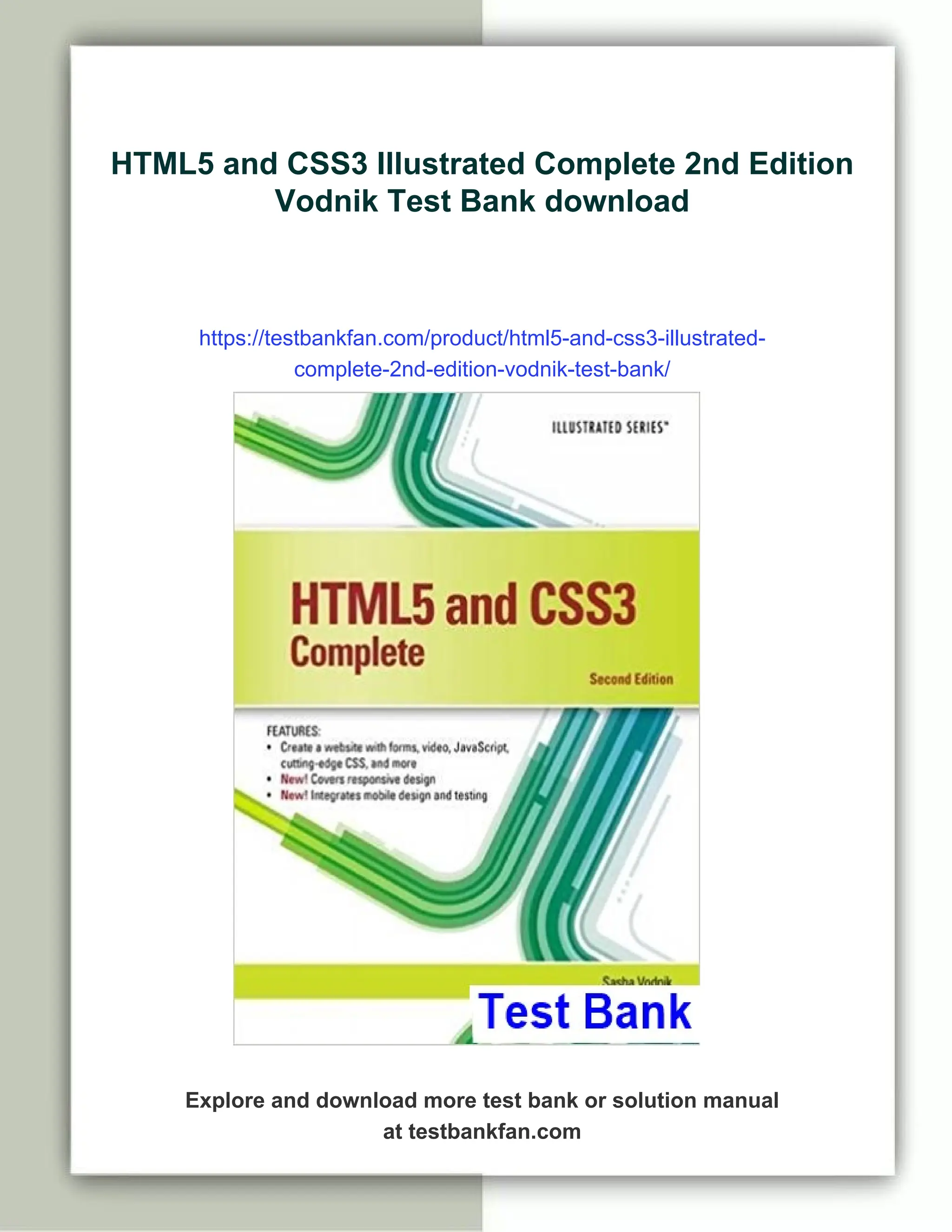 HTML5 and CSS3 Illustrated Complete 2nd Edition
Vodnik Test Bank download
https://testbankfan.com/product/html5-and-css3-illustrated-
complete-2nd-edition-vodnik-test-bank/
Explore and download more test bank or solution manual
at testbankfan.com
 