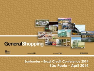 Santander – Brazil Credit Conference 2014
São Paulo – April 2014
 