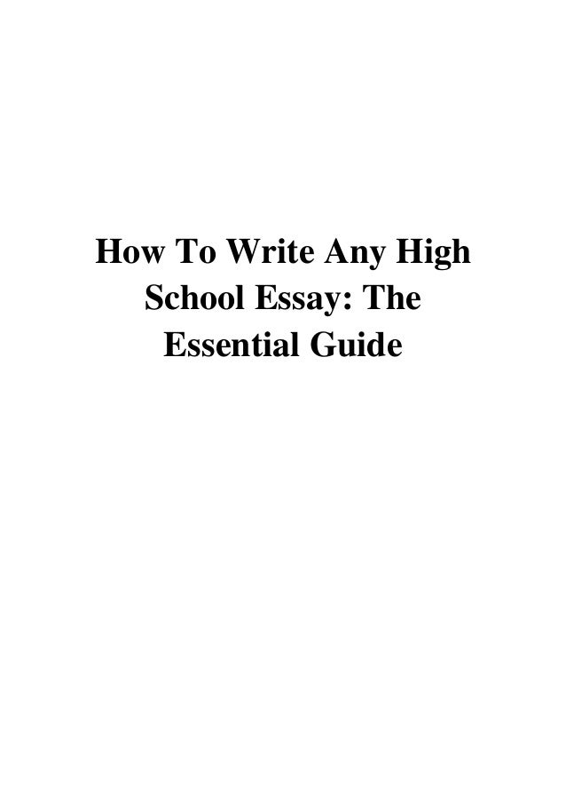 (2017) How To Write Any High School Essay (PDF) The Essential Guide