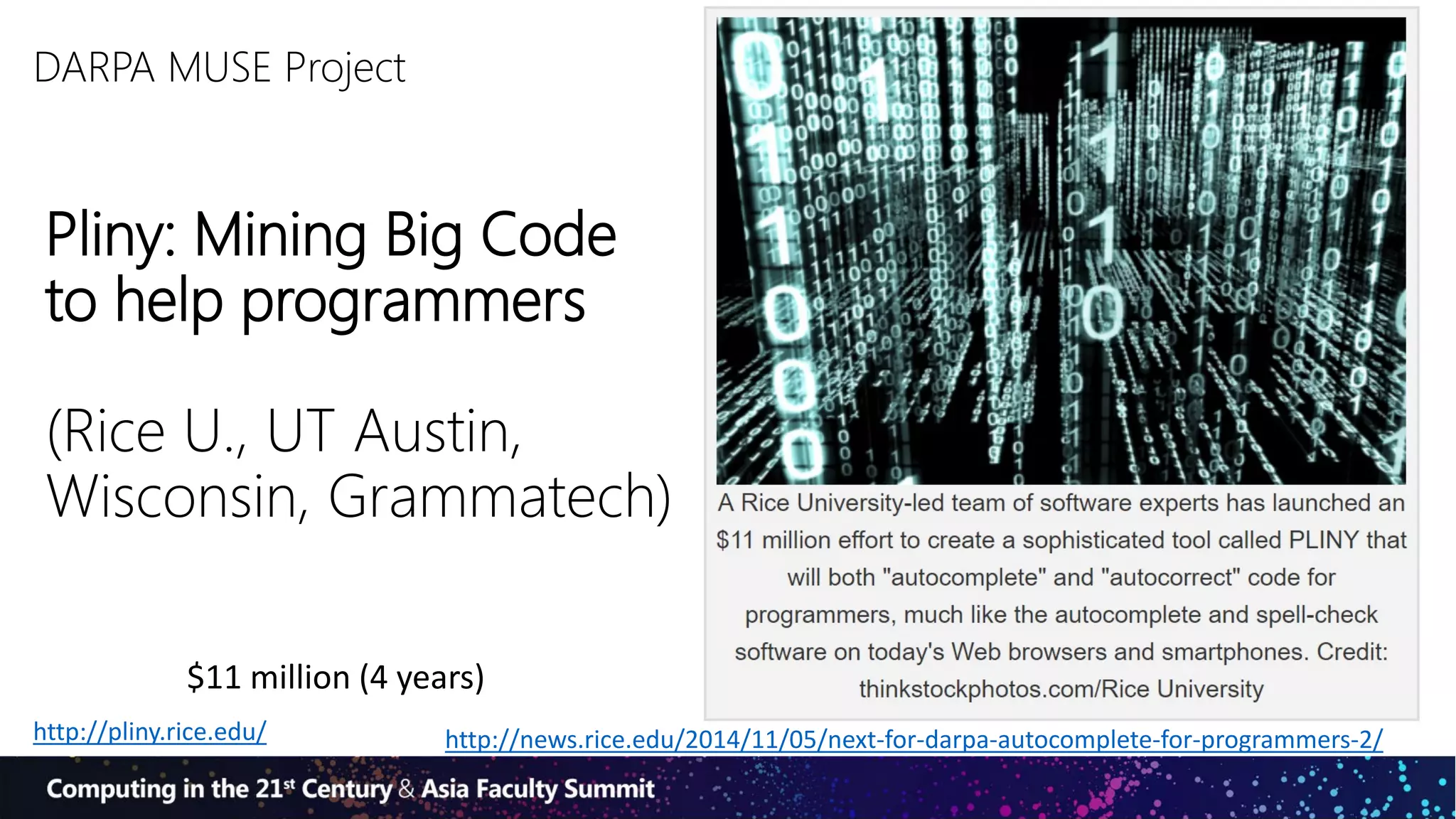Pliny: Mining Big Code
to help programmers
(Rice U., UT Austin,
Wisconsin, Grammatech)
http://pliny.rice.edu/ http://news.rice.edu/2014/11/05/next-for-darpa-autocomplete-for-programmers-2/
$11 million (4 years)
DARPA MUSE Project
 