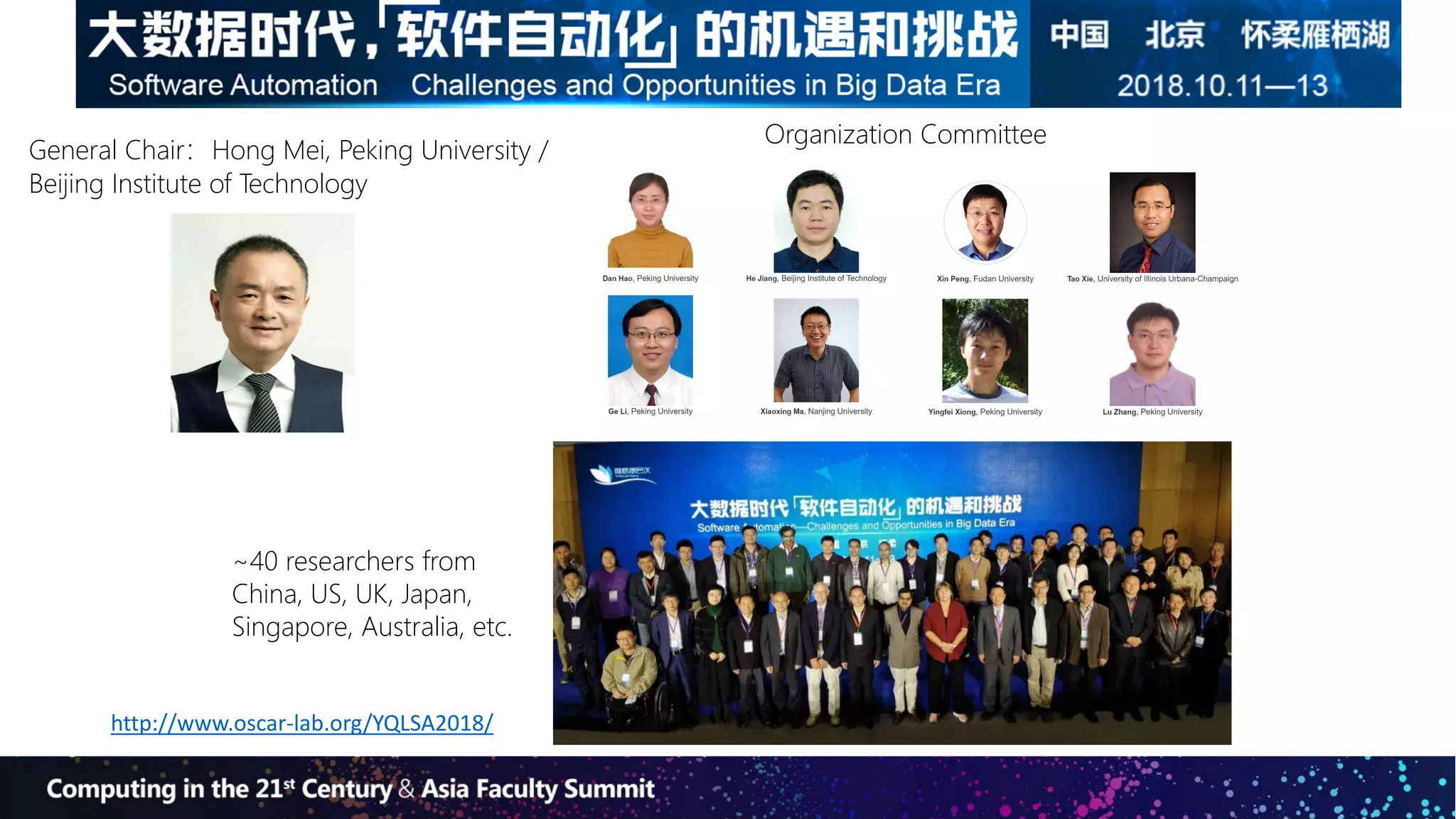 Organization Committee
Student volunteers!!
General Chair:
General Chair：Hong Mei, Peking University /
Beijing Institute of Technology
~40 researchers from
China, US, UK, Japan,
Singapore, Australia, etc.
http://www.oscar-lab.org/YQLSA2018/
 