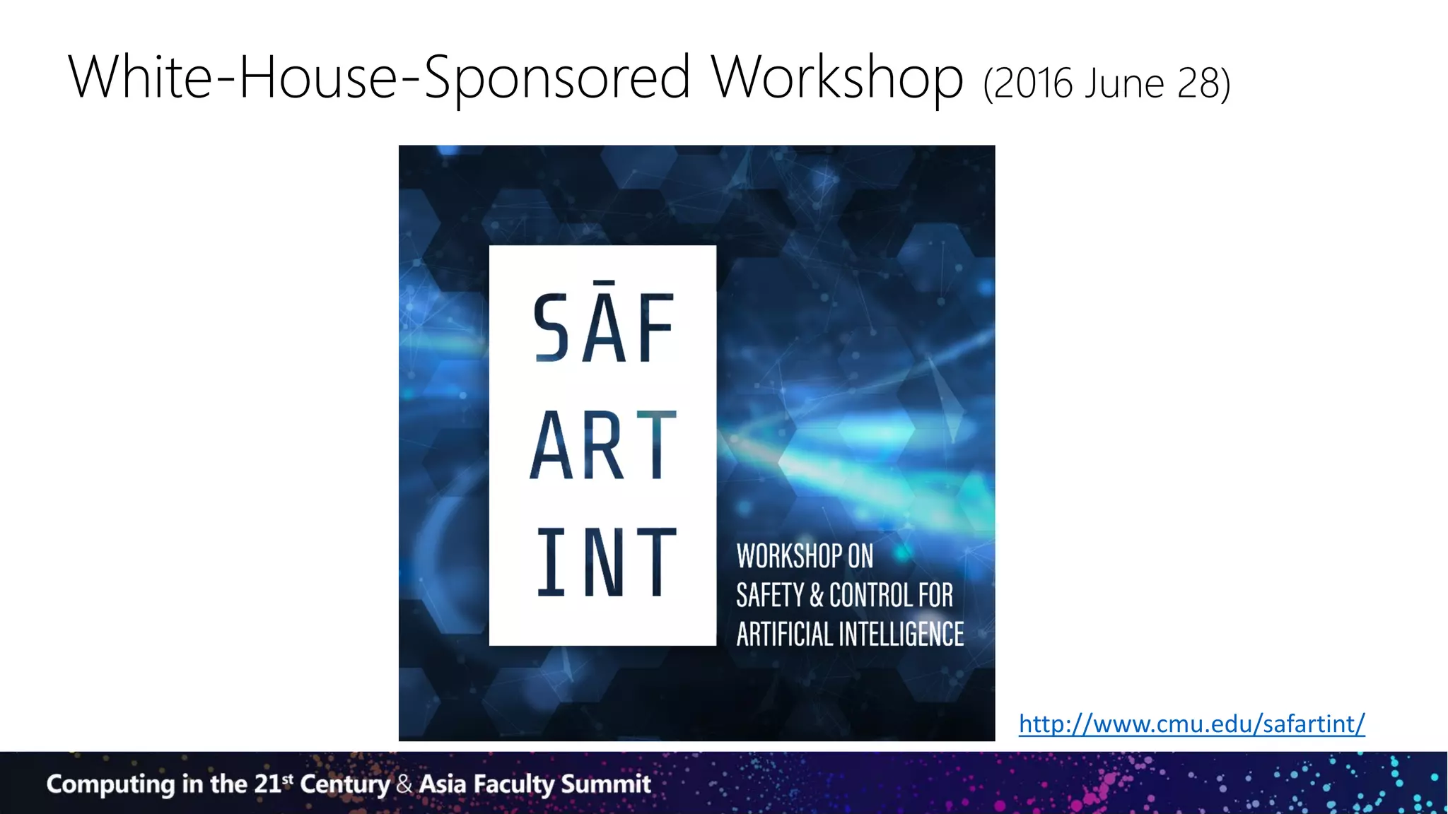 White-House-Sponsored Workshop (2016 June 28)
http://www.cmu.edu/safartint/
 