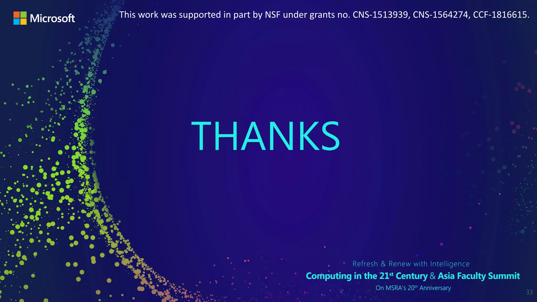THANKSTHANKS
33
This work was supported in part by NSF under grants no. CNS-1513939, CNS-1564274, CCF-1816615.
 