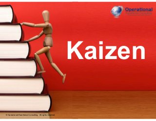 © Operational Excellence Consulting. All rights reserved.
Kaizen
© Operational Excellence Consulting. All rights reserved.
 
