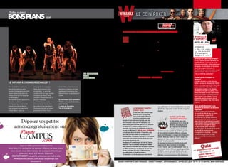 En partenariat avec Winamax.fr


 Votre espace
                                                 iDF


                                                                                               seuls une dizaine de comédiens
                                                                                                                                       Winamax présente…
                                                                                               virevoltent et dispensent
                                                                                               toute leur énergie sur les
                                                                                                                                       Le FranCe Poker Tour saison 6
                                                                                               mots, les relations entre les


                                                                                                                                       C
                                                                                               personnages, les quiproquos                       ’ est le championnat de France de              Lyon, Marseille…) qui elles-mêmes                      ( ParoLes
                                                                                               et autres intrigues amoureuses                    poker ! Ses particularités : des               qualifient pour la grande finale.                      d’exPerT )
                                                                                               propres à l’auteur.                               qualifications en ligne 100%                   l les tournois satellites payants sur
                                                                                                                                                                                                                                                        Nicolas levi
                                                                                               Le metteur en scène Marine              gratuites sur Winamax.fr et des étapes                   Winamax.fr.                                            26 aNs, TEaM WINaMaX
                                                                                               assaiante fait interpréter              « live » dans toute la France, jusqu’à                   Tous les lundis et jeudis, vous pouvez gagner          SA PHRASE CLé :
                                                                                               l’œuvre comme une partition             la grande finale avec 1 000 000 € de prix                votre entrée directe à la grande finale.
                                                                                               de musique, avec rigueur et             estimé à gagner.                                         l les tournois payants « Sat’Casinos »,
                                                                                               beaucoup de dynamisme.                  Au total, des dizaines de milliers de joueurs            organisés dans de nombreux casinos
                                                                                               Les vendredis à 21h30 et les            vont s’affronter sur Internet, et 7000                   français.
                                                                                               dimanches à 17h                         joueurs, pros et amateurs, disputeront les               Au cours des étapes live, vous pourrez
                                                                                                                                       étapes live.                                             vous mesurer aux joueurs pros du Team                   Qu’est-ce qui t’attire dans le Poker?
                                                                                               Jusqu’au 28 novembre                    Pour entrer dans la compétition, plusieurs               Winamax. Et surtout échanger avec eux :                 Le défi ! Gagner au poker demande des
                                                                                                                                                                                                                                                        qualités diverses, c’est à la fois un jeu
                                                                                               laurette théâtre                        options :                                                peut-être vous livreront-ils quelques secrets
                                                                                                                                                                                                                                                        d’homme et de maths. Cette combinaison
                                                                                               36 rue bichat, Paris 10ème              l les tournois gratuits sur Winamax.fr.                  et conseils qui vous permettront d’atteindre            de logique, de psychologie et de chance
                                                                                               loc. 08 99 15 37 16                     Tous les jours, des freerolls (tournois                  le titre…                                               rend le jeu unique et très varié. En
                                                                                                                                       gratuits) vous permettent de vous qualifier              Pour plus d’infos sur le FPT, rendez-vous               travaillant les deux premiers points on peut
                                                                                               96 HeureS                               pour les étapes live (Paris, Bordeaux,                   sur www.winamax.fr !                                    réduire le facteur chance au minimum.
                                                                                               De coNcertS                                                                                                                                              C’est un challenge passionnant !
                                                                                               aVec
                                                                                               téléraMa                                Découvrez La Poker sChooL                                                                                        Pourquoi portes-tu toujours un
                                                                                                                                                                                                                                                        chapeau?
                                                                                               une opération à l’initiative du         Pour débuter, progresser ou améliorer son poker, rien de mieux que des conseils de pros.                         A la table de poker, on n’est plus soi-
le HiP-HoP à l’HoNNeur à cHaillot !                                                            magazine Télérama et avec le            Winamax a créé la Poker School, véritable école de Poker en ligne. En plus des règles                            même : on joue un rôle pour être difficile
                                                                                               soutien de Deezer et du crédit          détaillées de A à Z, vous aurez accès gratuitement à des vidéos des pros du team Winamax                         à lire. Je crois que la première fois, j’étais
pour sa dixième saison, le     compagnie, la compagnie         Kader attou présentera ses      Mutuel, avec un objectif : vous         qui filment leurs parties et les commentent. Sans oublier les Master Class, cours de Poker en                    un peu intimidé à l’idée d’être scruté
festival accueille les plus    Käfig, dans lequel il met       dernières créations. a noter    inciter à aller voir un concert à       vidéo qui vous dévoileront toutes les ficelles de ce jeu de stratégie et de psychologie.                         par les autres joueurs, et le chapeau
grands chorégraphes de cette   en parallèle ce sport de        également la présence des       deux. une place achetée, une            Et si vous n’êtes pas rassasiés ou cherchez encore plus de réponses à vos questions, le forum                    permettait de brouiller les pistes. C’est
danse urbaine née dans les     combat et le hip-hop, sur des   Wanted posse ou de Delphine     place offerte, c’est le principe        Wam-Poker.com vous attend. Tous les joueurs de la première communauté de poker française                         devenu une partie de mon rituel d’avant
années 90 et qui ne cesse de   musiques de Ravel, Verdi,                                       du pass que vous trouverez              se donnent mutuellement des conseils et échangent sur des sujets poker divers et variés                          match pour rentrer psychologiquement
                                                               caron.
                                                                                                                                                                                                                                                        dans la partie. Pour certains, c’est la
se développer.                 schubert interprétées par le                                    dans les numéros du 10 et 17            (actus, stratégie, bons plans…). Vous pourrez discuter de vos parties, échanger avec d’autres                    chaussette gauche (toujours), puis la
Mourad Merzouki, aujourd’hui   quatuor Debussy.                Du 30 octobre au 6 novembre.    novembre de Télérama. cela              joueurs, comparer vos analyses… Des échanges qui, à coup sûr, vous aideront à progresser.                        droite (ou le contraire). Pour moi c’est le
directeur du centre            Les R.a.F. crew, sacrés         théâtre national de chaillot,   vous permettra d’assister à                                                                                                                              chapeau.
chorégraphique national de     champions du monde lors         salle gémier                    plus de 150 concerts dans toute
créteil et du Val de Marne,    de la World Hip-Hop Dance       1, place du trocadéro           la France : classique, rock,                                                                                                                             Quels conseils donnerais-tu aux
                                                                                                                                                                                                aux qualifications du tournoi de décembre vous sera
nous propose son spectacle     championship de Las Vegas       tél. 01 53 65 30 00             chanson, hip-hop, électro…                               le WiNaMax caMPuS                                                                               débutants qui hésitent à se lancer en
                                                                                                                                                                                                dévoilé dans le prochain numéro de votre magazine       argent réel?
« Boxe Boxe » avec sa          présenteront R.a.F city’z .                                     Toute la programmation sur                               PoKer tour                              Campus.
                                                                                                                                                           Si vous avez raté la dernière page                                                           Il ne faut surtout pas se précipiter.
                                                                                               telerama.fr
                                                                                                                                                                                                                                                        Je conseille de débuter par les parties
                                                                                                                                                           Winamax dans Campus Mag,
                                                                                                                                                                                                                                                        en « playmoney » (argent fictif)
                                                                                                                                                           voici un petit rappel : Winamax                         SuiVeZ l’actu DeS                    sur Winamax.fr et de jouer plusieurs
                                                                                                                                                           et Campus organisent quatre                             tourNoiS WiNaMax                     semaines avant de franchir le pas. Le
          Déposez vos petites                                                                                                          tournois en ligne entièrement gratuits, avec des
                                                                                                                                       lots d’exception offerts pour les vainqueurs. Les
                                                                                                                                       qualifications pour le premier tournoi WCPT Welcome
                                                                                                                                                                                                                     Le mois dernier, nous vous
                                                                                                                                                                                                                     présentions le tournoi phare de
                                                                                                                                                                                                                                                        poker doit être un amusement et quand il
                                                                                                                                                                                                                                                        s’agit d’argent, même de petites sommes,
                                                                                                                                                                                                                                                        il faut être sûr d’accepter le risque.
       annonces gratuitement sur                                                                                                       ont débuté le 31 octobre et se terminent le 11
                                                                                                                                       novembre. Ces tournois de qualification ont lieu tous
                                                                                                                                                                                                                     Winamax, le Sunday Surprise
                                                                                                                                                                                                                     qui a lieu tous les dimanches
                                                                                                                                                                                                                     à 20h30. Le prix d’entrée est
                                                                                                                                                                                                                                                        On peut très bien jouer entre amis
                                                                                                                                                                                                                                                        avec des gages : le perdant est de corvée
                                                                                                                                       les jours sur Winamax fr ! Mot de passe : C3W8S4X6.      de 10 € avec une cagnotte de 50.000 € garantis          de vaisselle, le gagnant choisit
                                                                                                                                       La finale aura lieu le dimanche 14 novembre, avec,       et une surprise d’exception offerte au vainqueur.       le programme de la soirée... Le poker
                                                                                                                                       pour cette première édition, un scooter pour la          Après avoir fait gagner 5 voyages dans l’espace en      ne marche bien qu’avec un enjeu,
                                                                                                                                       première place. Les places d’honneur (2e à 20e) seront                                                           mais rien ne dit qu’il se doit d’être
                                                                                                                                                                                                octobre, Winamax revient sur Terre et enverra les
                                                                                                                                       également récompensées par des tickets pour jouer                                                                financier !
                                                                                                                                                                                                gagnants du mois de novembre danser la Samba
                                                                                                                                       les tournois réguliers du site.                          pendant le Carnaval de Rio !
                                                                                                                                       Pas dispo le 14 novembre pour la finale du Campus        Un nouveau tournoi qui va faire des heureux est

                                                                                                                                                                                                                                                                   Quizus.com
                                                                                                                                       Welcome ? Pas de problème, vous pourrez retenter         également né début novembre : le Mad Max.
            ayes le réflex planetecampus.com                                                                                           votre chance en décembre avec le Campus Christmas        C’est LE tournoi pour les petits budgets ! Avec un
Vous êtes à la recherche de bonnes affaires,de bons plans,
                                                                                                                                                                                                                                                                   etecamp
                                                                                                                                       qui offrira au vainqueur un voyage au ski pour deux.     prix d’entrée fixé à 2 € et une cagnotte garantie de
  vous voulez vous débarrassez de quelques affaires qui                                                                                Rendez-vous entre le 5 et le 16 décembre pour            10 000 €, vous ne serez plus tiraillés entre Les       sur plan allette de
           pourront servir à d’autres. Déposez                                                                                         les qualifications. La finale est prévue le              Experts ou Louis La Brocante. Désormais ce sera              Une m     gner
                                                                                                                                       19 décembre ! Le mot de passe pour vous inscrire         Mad Max, tous les dimanches à 18h sur Winamax.              poker à ga ois !
   gratuiteMeNt vos petits annonces sur notre site                                                                                                                                                                                                           tous les m
     www.planetecampus.com aussi longtemps que
                        nécessaire .                                                                                               Jouer coMPorte DeS riSqueS : eNDetteMeNt, DéPeNDaNce... aPPeleZ le 09 74 75 13 13 (aPPel NoN Surtaxé)
20 / caMpus Mag NOVEMBRE                                                                                                                                                                                                                                    NOVEMBRE caMpus Mag / 21
 