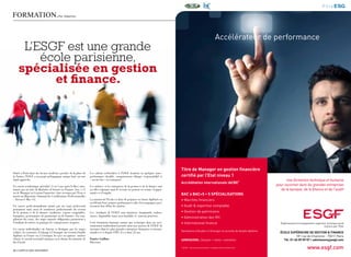 FORMaTIOn.                               par rédaction




                                                                                                                                                                                   Accélérateur de performance
     L’ESGF est une grande
        école parisienne,
    spécialisée en gestion
          et finance.




                                                                                                                                          Titre de Manager en gestion financière
située à Paris dans des locaux modernes proches de la place de       les valeurs recherchées à l’esGF tiennent en quelques mots :
la nation, l’esGF a un projet pédagogique unique basé sur une        performance durable, comportement éthique, responsabilité et         certifié par l’Etat niveau 1
triple approche :                                                    « savoir être » en entreprise.                                                                                                                   Une formation technique et humaine
                                                                                                                                          Accréditation internationale IACBE*
Un cursus académique spécialisé (3 ou 5 ans après le bac) sanc-      les métiers et les entreprises de la gestion et de la finance sont                                                                         pour rayonner dans les grandes entreprises
tionné par un titre de bachelor of science in Finance (bac + 3)      en effet exigeants mais le secteur est porteur en termes d’oppor-                                                                             de la banque, de la finance et de l’audit
ou de Manager en Gestion Financière (titre reconnu par l’etat et     tunités et d’emploi.
inscrit au répertoire national des certifications Professionnelles
                                                                                                                                          BAC à BAC+5 • 5 SPÉCIALISATIONS
– niveau i –bac +5)                                                  la mission de l’ecole est donc de préparer ses futurs diplômés en    • Marchés financiers
                                                                     accélérant leurs propres performances afin d’accompagner posi-
Un cursus professionnalisant animé par un corps professoral          tivement leur début de carrière.                                     • Audit & expertise comptable
permanent mais aussi de nombreux professionnels du secteur
de la gestion et de la finance (auditeurs, experts comptables,       les étudiants de l’esGF sont rigoureux, imaginatifs, enthou-         • Gestion de patrimoine
banquiers, gestionnaires de patrimoine ou de fortune). en com-       siastes, disponibles mais aussi humbles et souvent généreux.
plément des cours, des stages annuels obligatoires permettent à
                                                                                                                                          • Administration des RH
l’étudiant de mettre en pratique les connaissances acquises.         cette formation humaine autant que technique dans un envi-           • International finance                                                  Établissement d’enseignement supérieur technique privé
                                                                     ronnement multiculturel permet ainsi aux anciens de l’esGF de                                                                                                                     reconnu par l’État
Un cursus individualisé où chacun se distingue par les stages        rayonner dans les plus grandes entreprises françaises et interna-
                                                                                                                                          Semestres d’études à l’étranger et accords de double diplôme
réalisés, les semestres d’échange à l’étranger, un éventuel double   tionales et ce depuis 1985, il y a donc 25 ans.                                                                                              ÉCOLE SUPÉRIEURE DE GESTION & FINANCE
diplôme en France ou à l’étranger, les axes ou options métiers                                                                                                                                                               181 rue de Charonne - 75011 Paris
choisis, le travail associatif entrepris ou le thème du mémoire de   Patrice Guillon                                                      ADMISSIONS : Dossier + tests + entretien                                  Tél. 01 40 09 09 57 • admissions@esgf.com
fin d’étude.                                                         directeur

26 / caMpus Mag NOVEMBRE
                                                                                                                                          * IACBE : International Assembly for Collegiate Business Education.                            www.esgf.com
                                                                                                                                                                                                                                      NOVEMBRE caMpus Mag / 27
 
