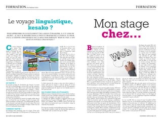 FORMaTIOn.                               par Raphael Hudry                                                                                                                                                                                       FORMaTIOn



    Le voyage linguistique,
           kesako ?                                                                                                                                         Mon stage
 POUR aPPREndRE PLUS FaCILEMEnT UnE LangUE éTRangèRE, IL n’y a PaS dE
 SECRET : IL FaUT SE REndRE danS LE PayS ET PRaTIQUER La LangUE. ET POUR
CELa, LE SéjOUR LIngUISTIQUE EST La SOLUTIOn PaRFaITE. MaIS aU FaIT, C’EST
                       QUOI Un vOyagE LIngUISTIQUE ?
                                                                                                                                                             chez…
C                                                                                                                                             B
                                                                                                                                                                                                                                                       développer des projets Web, édi-
           es termes désignent                                                                           famille. il n’y a pas de cours                  onjour, les étudiants ! Je                                                                    tion et vidéo. J’étais chargée des
           les séjours d’ap-                                                                             ou d’activités prévues, vous                    me permets de squatter                                                                        secteurs mode, luxe et beauté. Je
           prentissage d’une                                                                             améliorerez votre niveau                        les colonnes de votre                                                                         gérais la coordination des projets
langue à l’étranger. ils peu-                                                                            grâce à l’immersion totale           magazine pour vous raconter le                                                                           en interne et avec les prestatai-
vent être organisés dans un                                                                              dans la langue.                      récit de mon stage dans le Web.                                                                          res, soit leur suivi et la vérifica-
cadre scolaire, à titre privé                                                                            de l’autre côté, il y a les sé-      Moi, c’est céline, 24 ans, et rien                                                                       tion. Mais j’ai aussi participé
ou grâce aux échanges inter-                                                                             jours dans écoles de langues.        ne semblait m’orienter vers le                                                                           à la réalisation de spots vidéo
écoles (ou avec des corres-                                                                              Vous aurez des cours de lan-         Web. J’aime les voyages et la cui-                                                                       diffusés sur internet. Vous avez
pondants). selon l’organisme                                                                             gue générale (points fonda-          sine asiatique, mais cela ne vous                                                                        compris, ce n’était pas unique-
silc (séjours internationaux                                                                             mentaux de la langue étran-          concerne pas trop, n’est-ce pas ?                                                                        ment du Web, et c’est pour moi
linguistiques et culturels) et                                                                           gère) ou des cours spécialisés       chers étudiants, vous voulez                                                                             un énorme avantage. J’ai ainsi
le routard, près de 130.000                                                                              (utilisation de la langue en         peut-être vous orienter dans le                                                                          pu acquérir une polyvalence.
jeunes partent en séjour lin-                                                                            question dans des domaines           Web. laissez-moi vous dire que                                                                           et vous voulez savoir le comble
guistiques chaque année, et                                                                              professionnels). si vous dé-         c’est un secteur passionnant mais                                                                        de l’histoire ? Je ne connaissais
ce chiffre est en constante                                                                              butez (prenons l’anglais en          assez stressant, il faut être per-                                                                       presque rien au monde du Web
progression.                                                                                             exemple), il faut évidemment         formant rapidement pour tenir                                                                            avant le stage ! Autant vous dire
Pourquoi partir en séjour lin-                                                                           commencer par les cours gé-          les délais. il n’est pas rare de faire                                                                   qu’ils me parlaient en chinois au
guistique ? tout simplement pour pouvoir sortir du lot. les en-       néraux. rien de tel pour apprendre les bases. Une fois que vous         des heures supplémentaires pour                                                                          départ ! c’était donc difficile, il
treprises privilégient aujourd’hui des jeunes parlant au minimum      aurez un bon niveau de langues, vous pourrez ensuite passer aux         terminer un projet. Justement,                                                                           ne fallait pas se mélanger entre
deux langues : l’anglais et l’espagnol. Une langue rare (comme        cours spécialisés. l’avantage de ces cours, c’est de pouvoir être       au niveau des horaires, ils sont                                                                         les projets et les clients, mais ce
le chinois) est également très appréciée. Vous mettrez ainsi tous     en adéquation avec votre projet de carrière : si vous voulez vous       fixes, mais seulement en théorie.                                                                        fut très enrichissant. Je ne vou-
les atouts de votre côté. sans parler de l’ouverture culturelle que   orienter dans l’économie, vous pourrez apprendre le vocabulaire         Je citerais une phrase de l’auteur Frédéric beigbeder : « Pour les      lais pas me réduire à un seul média ou m’enfermer dans le Web.
vous obtiendrez.                                                      anglais de ce domaine.                                                  créatifs, il n’y a pas d’horaires, il n’y a que des délais ». Pour le   Mais, d’un autre côté, je ne voulais pas éviter ce domaine en
                                                                                                                                              Web, c’est pareil. Quand un client veut qu’un site soit lancé tel       pleine expansion.
où Partir ?                                                           la durée moyenne des voyages se situe entre deux et quatre se-          jour à telle heure, vous ne pouvez pas être en retard. il faut être     J’ai apprécié travailler dans une petite agence car j’ai pu bosser
en première position des destinations des Français, on trouve         maines (pile pour les vacances !) mais les séjours de six mois          réactif, dynamique et curieux. Paresseux, s’abstenir !                  sur plusieurs projets, sur différents supports et avec plusieurs
bien sûr la Grande-bretagne (environ 40% tout âge confondu),          ou plus commencent à se démocratiser. Près de 150 organismes                                                                                    clients. ce n’est pas le cas des grandes agences où, en général,
et les etats-Unis (13%). Mais si vous voulez faire dans l’original,   proposent régulièrement des séjours avec des formules aussi va-         revenons d’abord sur mon parcours plutôt atypique. détentrice           les pôles sont très segmentés et les chefs de projet ne travaillent
optez pour les nouvelles destinations plus « exotiques » : Austra-    riées que leurs prix.                                                   d’un bac s, j’ai ensuite obtenu un dUt information et commu-            qu’avec un ou deux clients. Après mes six mois de stage (j’ai
lie, nouvelle-Zélande, canada, Japon et corée du sud. ces pays                                                                                nication. J’ai eu la chance de pouvoir partir un an en espagne.         trouvé ça trop court), l’agence m’a embauchée. J’ai dû faire
ont signé un accord avec la France pour faciliter les séjours dans    PaS D’aiDeS Pour leS étuDiaNtS                                          Après une licence pour valider mon diplôme d’espagnol, j’ai suivi       bonne impression. Mais je ne suis plus rattachée au même pôle,
le cadre des Visas Vacances travail. il faut avoir au moins 18 ans    Malheureusement, l’obtention de bourses pour aider les étudiants        un master Marketing à l’iAe de Grenoble. Vous n’arrivez pas             j’ai un nouveau chef, de nouveaux clients et je développe de
et partir pour une période comprise entre six mois et un an dans      à partir sont très rares. Quelques communes et conseils régionaux       à suivre ? normal, je suis touche-à-tout et je ne veux pas me           nouveaux projets. c’est un complément d’expérience indéniable,
un pays pour en bénéficier.                                           en accordent, renseignez-vous auprès de votre mairie.                   spécialiser dans un seul domaine. Mais le Web, dans tout ça ? J’y       exactement ce que je recherche !
ces visas vous permettent de trouver un emploi salarié dans le        le ministère des Affaires étrangères a également lancé le pro-          arrive, patience. Vient le moment où je recherche un stage pour
pays, ou d’avoir des cours de langues. en plus de certaines obli-     gramme boursiers Français à l’etranger (bFe), qui accorde des           valider ma deuxième année de master. Quarante candidatures,             Je vous conseille d’être au courant de toute l’actualité du Web.
gations spécifiques à chaque pays, il est indispensable de souscri-   bourses aux étudiants. Mais l’UnOsel précise qu’il faut que             (seulement) trois réponses et un entretien plus tard, me voici in-      informez-vous car c’est un domaine qui bouge beaucoup. ce sera
re une assurance santé pour la durée de votre séjour. Pour avoir      votre séjour ait un projet précis pour en bénéficier, comme la          tégrée pour six mois dans une agence de communication. cela a           toujours un bon point pour vos entretiens. ne négligez pas les
plus d’informations sur les modalités de départ, rendez-vous sur      rédaction d’un mémoire.                                                 été assez dur de trouver, mais je ne regrette pas. c’est une petite     réseaux sociaux, soyez au courant de leurs fonctionnalités. sa-
le site de l’ambassade du pays cible.                                                                                                         entreprise d’une trentaine de personnes, composée de trois pôles        viez-vous par exemple que certaines grandes entreprises ont créé
                                                                      il n’existe pas non plus de tarif préférentiel pour les étudiants, ou   en interaction (création, Web et stratégie). J’appartenais au troi-     un poste consacré à l’animation de leurs pages sur les réseaux
coMMeNt Partir ?                                                      si peu. ils sont considérés comme des électrons libres qui peuvent      sième. Mon accueil et mon intégration se sont passés à merveille.       sociaux ? et c’est plus que le stagiaire qui actualise Facebook.
On distingue deux principaux types de voyages. d’une part,            se débrouiller seuls, au même titre que les adultes.                    c’est plus facile quand tout le monde travaille ensemble.               Pour conclure, n’ayez pas peur de l’inconnu.
l’immersion linguistique, ou l’hébergement de l’étudiant par une                                                                              A la base, je ne cherchais pas dans le Web, mais j’ai été amenée à

30 / caMpus Mag NOVEMBRE                                                                                                                                                                                                                                 NOVEMBRE caMpus Mag / 31
 