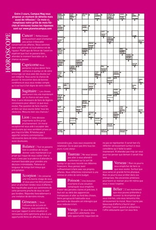 entre 2 cours, campus Mag vous
        propose un moment de détente mais
           aussi de réflexion ! ce mois-ci,
         remplissez notre grille de mots flé-
        chés et retrouvez toutes les réponses
          sont sur www.planetecampus.com
hOROSCOPE



                   Cancer : Réfléchissez
                   sérieusement avant d’entamer
                   une action irrévocable
        concernant vos affaires. Nous sommes
        dans une période où la prudence est de
        rigueur. plutôt que de foncer de l’avant en
        espérant que tout se passera bien,
        attendez le moment favorable car la
        chance va passer.

                   Capricorne Vous
                    penserez ne plus devoir faire
                    confiance à quelqu’un de votre
        entourage car vous avez des doutes sur
        son intégrité. Vous aurez la chance de
        pouvoir le rencontrer dans de bonnes
        conditions et vous vous rendez compte
        qu’il est tout à fait digne de votre intérêt.

                   Sagittaire : Les choses
                   avanceront très vite maintenant
                   car la chance est avec vous.
        Mais il sera nécessaire de faire de légères
        concessions pour obtenir ce que vous
        voulez. pas question de faire marche
        arrière car vous saurez éviter tous les
        obstacles. Mesurez bien vos chances !

                   Lion : une décision
                   importante va être prise
                   prochainement. un moral
        exceptionnel vous aide à accepter des
        conclusions qui vous semblent prises un
        peu trop à la hâte. N’hésitez pas à
        apporter certains commentaires
        nécessaires dans de telles circonstances
        aussi douteuses.
                                                        conviendra pas, mais vous essaierez de        ne pas se représenter. Il serait bon d’y
                   Balance : Tout se passera            relativiser. ca ne peut pas être tous les
                                                        jours «Love story»
                                                                                                      réfléchir sérieusement surtout si vous
                                                                                                      considérez qu’il faille la saisir
                    bien à condition de ne pas
                    donner suite maintenant à un                                                      maintenant. N’attendez pas trop car vous
        projet qui risque de vous coûter cher si                   Taureau : Ne vous laissez          pourriez penser que demain il serait trop
        vous n’avez pas la prudence d’attendre le                   pas aller à vous attendrir        tard.
        moment favorable pour prendre une                           inutilement sur le sort de
        décision irrémédiable. patience et              quelqu’un qui vous raconte ses déboires                  Verseau : Rien ne pourra
        longueur de temps font mieux que                financiers. Vous pensez avoir                             vous empêcher de faire ce
        précipitation.                                  suffisamment à faire avec vos propres                     que vous voulez. surtout que
                                                        affaires. Vous réfléchirez mûrement à une     vous serez en grande forme physique.
                    Scorpion : On conserve              remise en ordre de votre budget.              Rien ne pourra vous arrêter dans vos
                                                                                                      entreprises. Vos anciennes ambitions
                    une très bonne image de vous
                    et vous pourriez être pressenti                Poisson : une évolution            pourraient se réaliser plus tôt même que
        pour un prochain rendez-vous d’affaires.                    incertaine d’une situation        vous n’osiez l’espérer.
        Vos inquiétudes quant aux sentiments de                     compliquée vous empêche
        cette personne proche de vous ne sont           d’avoir des pensées claires et précises. Il             Bélier : c’est maintenant
        pas fondées. Répondez favorablement à           faut voir au-delà des apparences                          que vous pouvez prétendre à
        une invitation de dernière minute.              trompeuses et aller au fond des choses.                   recevoir la récompense que
                                                        Votre perspicacité habituelle vous            vous méritez, cela vous remontra très
                   Gémeaux : sous                       permettra de résoudre cet imbroglio que
                                                        vous redoutez à tort.
                                                                                                      sérieusement le moral. Vous n’aurez pas
                                                                                                      beaucoup d’efforts à fournir pour
                   l’influence de la Lune en
                   Balance, vous prendrez du                                                          affronter l’avenir quand se présentera
        recul par rapport à votre situation et                     Vierge : On vous fera une          l’offre séduisante que l’on vous fera.
        retrouverez votre optimisme grâce à une                    proposition alléchante. une
        opportunité.Votre vie affective ne vous                    telle opportunité risque bien de


        34 / caMpus Mag NOVEMBRE
 