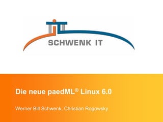 Die neue paedML® Linux 6.0
Werner Bill Schwenk, Christian Rogowsky
 