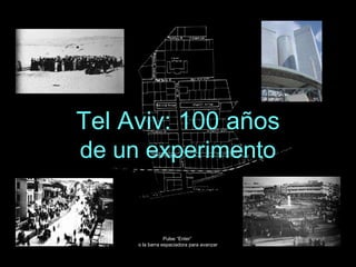 Tel Aviv: 100 años de un experimento Pulse “Enter”  o la barra espaciadora para avanzar 