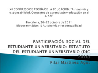 PARTICIPACIÓN SOCIAL DEL ESTUDIANTE UNIVERSITARIO: ESTATUTO DEL ESTUDIANTE UNIVERSITARIO (DIC 2010) Pilar Martínez Agut 