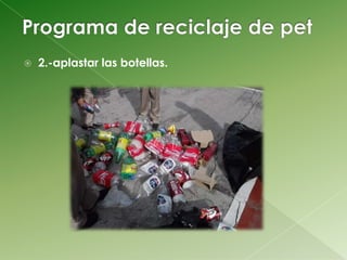    2.-aplastar las botellas.
 