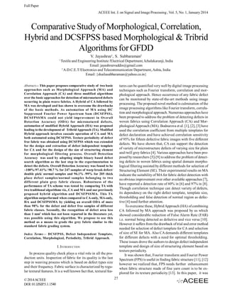 Full Paper
ACEEE Int. J. on Signal and Image Processing , Vol. 5, No. 1, January 2014

Comparative Study of Morphological, Correlation,
Hybrid and DCSFPSS based Morphological & Tribrid
Algorithms for GFDD
V. Jayashree1, S. Subbaraman2
1

Textile and Engineering Institute /Electrical Department, Ichalakaranji, India
Email: jayashreevaddin@gmail.com
2
A.D.C.E.T/Electronics and Telecommunication Department, Ashta, India
Email: {shailasubbaraman@yahoo.co.in}
tures can be quantified very well by digital image processing
techniques such as Fourier transform, correlation and morphological approach. Hence occurrence of any fabric defect
can be monitored by state-of-the-art methods using image
processing. The proposed novel method is culmination of the
image processing algorithms like Fourier transform, correlation and morphological approach. Numerous approaches have
been proposed to address the problem of detecting defects in
woven fabrics using Correlation Approach (CA) and Morphological Approach (MA). Bodnarova et al. [1], [2], [3] have
used the correlation coefficient from multiple templates for
defect declaration and have achieved correlation sensitivity
of 95% for fifteen defective fabric images with five different
defects. We have shown that, CA can support the detection
of variety of microstructure defects of varying size for plain
and twill grey fabrics [4]. Various approaches have been proposed by researchers [5]-[9] to address the problem of detecting defects in woven fabrics using spatial domain morphological filtering assisted by different methods for selection of
Structuring Element (SE). Their experimental results on MA
indicate the suitability of MA for fabric defect detection with
no obvious improvement over other available approaches [7],
have reported a detection rate of 60% in [6] and 97% in [8].
Though correlation technique can detect variety of defects,
its dependency on the right defect template, template size,
thresholding and false detection of normal region as defective [4] need further attention.
To overcome these, Hybrid Approach (HA) of combining
CA followed by MA approach was proposed by us which
showed considerable reduction of False Alarm Rate (FAR)
i.e. normal being detected as defective and vice versa [10].
However it suffers from the drawback of trial and error method
needed for selection of defect template for CA and selection
of size of SE for MA. Also CA demands different templates
for different defects with a need for optimal thresholding.
These issues drove the authors to design defect independent
template and design of size of structuring element based on
texture periodicity.
It was shown that, Fourier transform and Fourier Power
Spectrum (FPS) is useful in finding fabric structure [11], [12]
however we realized that, FPS needs further enhancement
when fabric structure made of fine yarn count is to be explored for its texture periodicity [13]. In this paper, it was

Abstract— This paper proposes comparative study of two basic
approaches such as Morphological Approach (MA) and
Correlation Approach (CA) and three modified algorithms
over the basic approaches for detection of micronatured defects
occurring in plain weave fabrics. A Hybrid of CA followed by
MA was developed and has shown to overcome the drawbacks
of the basic methods. As automation of M A using DC
Suppressed Fourier Power Spectrum Sum (DCSFPSS),
DCSFPSSMA could not yield improvement in Overall
Detection Accuracy (ODA) for micronatured defects,
automation of modified Hybrid Approach (HA) was proposed
leading to the development of Tribrid Approach (TA). Modified
Hybrid approach involves cascade operation of CA and MA
both automated using DCSFPSS. Texture periodicity of defect
free fabric was obtained using DCSFPSS which was extended
for the design and extraction of defect independent template
for CA and for the design of the size of structuring element
for morphological filtering process. Overall Detection
Accuracy was used by adopting simple binary based defect
search algorithm as the last step in the experimentation to
detect the defects. Overall Detection Accuracy was found to be
~100%/97.41%/ 98.7 % for 247 samples of warp break defect/
double pick/ normal samples and 96.1% /99% for 205 thick
place defect samples/normal samples belonging to two
different plain grey fabric classes. Robustness of the
performance of TA scheme was tested by comparing TA with
two traditional algorithms viz., CA and MA and our previously
proposed hybrid algorithm and DCSFPSSMA. This TA
algorithm outperformed when compared to CA-only, MA-only,
HA and DCSFPSSMA by yielding an overall ODA of more
than 98% for the defect and defect free samples of different
fabric classes. Secondly, the recognition of defect area less
than 1 mm2 which has not been reported in the literature yet,
was possible using this algorithm. We propose to use this
method as a means to grade the grey fabric similar to the
standard fabric grading system.
Index Terms— DCSFPSS, Defect Independent Template,
Correlation, Morphological, Periodicity, Tribrid Approach.

I. INTRODUCTION
In process quality check plays a vital role in all the production units. Inspection of fabric for its quality is the last
step in weaving process which is based on defect types size
and their frequency. Fabric surface is characterized by regular textural features. It is a well known fact that, textural fea© 2014 ACEEE
DOI: 01.IJSIP.5.1.1540

27

 