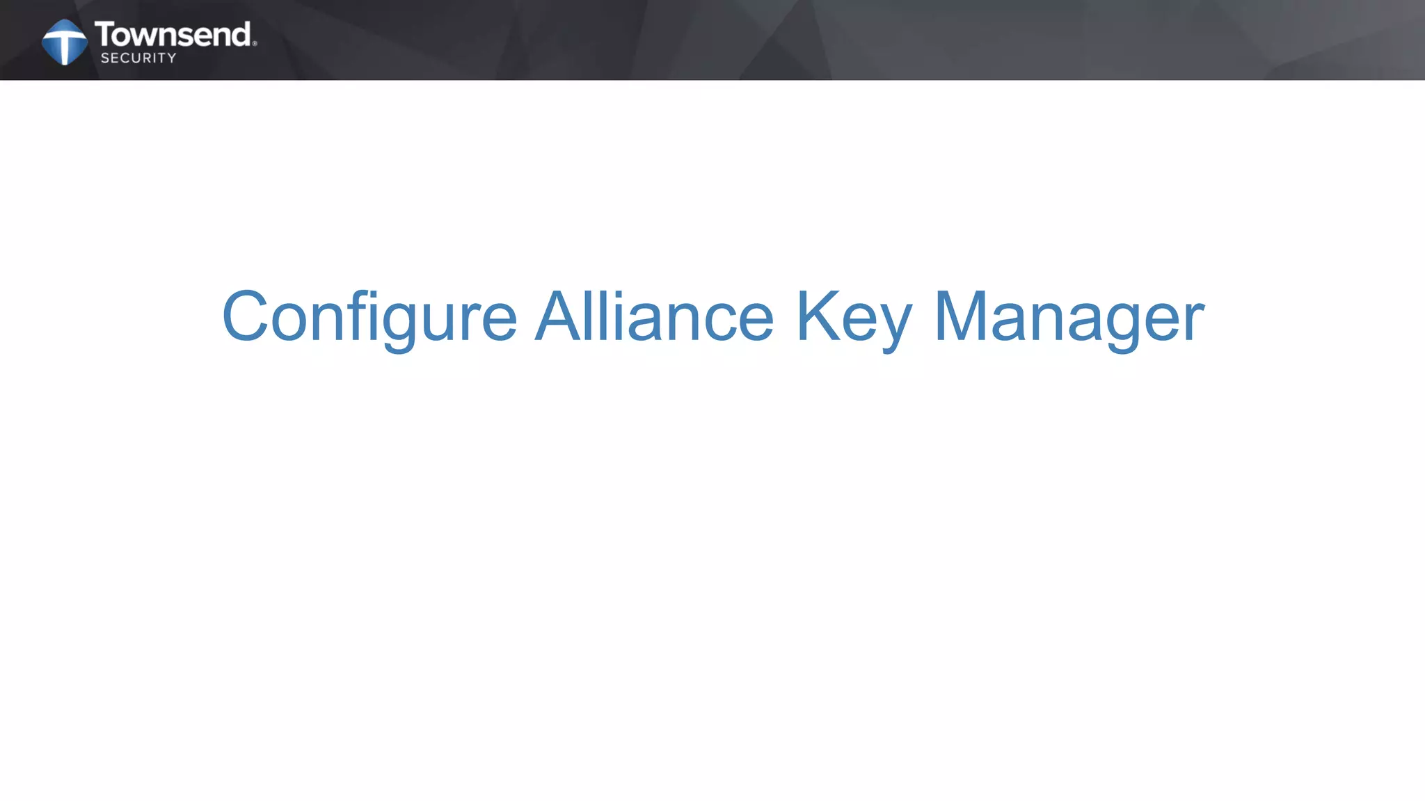 Configure Alliance Key Manager
 