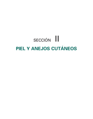 SECCIÓN II
PIEL Y ANEJOS CUTÁNEOS
 